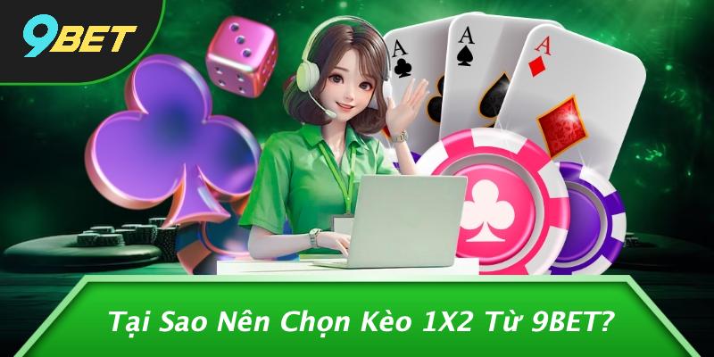 Tại Sao Nên Chọn Kèo 1X2 Từ 9BET?
