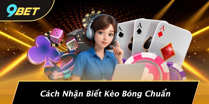 Cách Nhận Biết Kèo Bóng Chuẩn