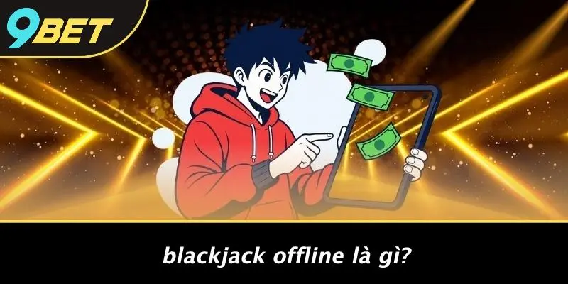 Blackjack Offline Là Gì?