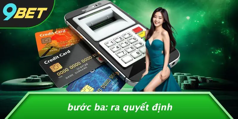 Bước Ba: Ra Quyết Định
