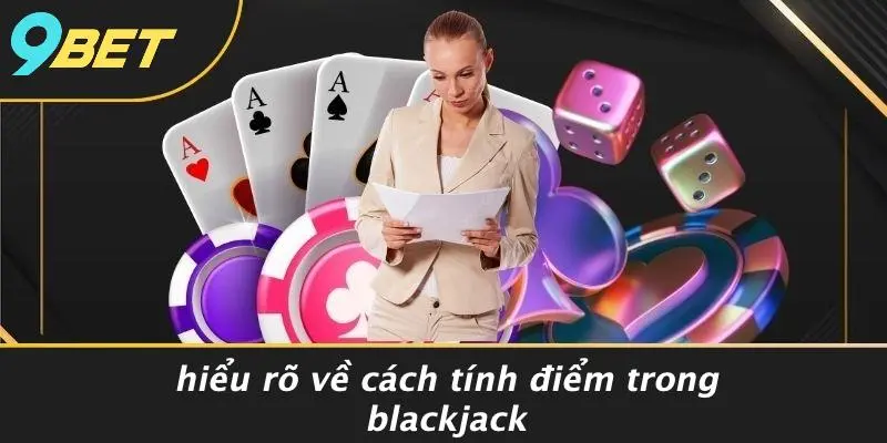 Hiểu Rõ Về Cách Tính Điểm Trong Blackjack