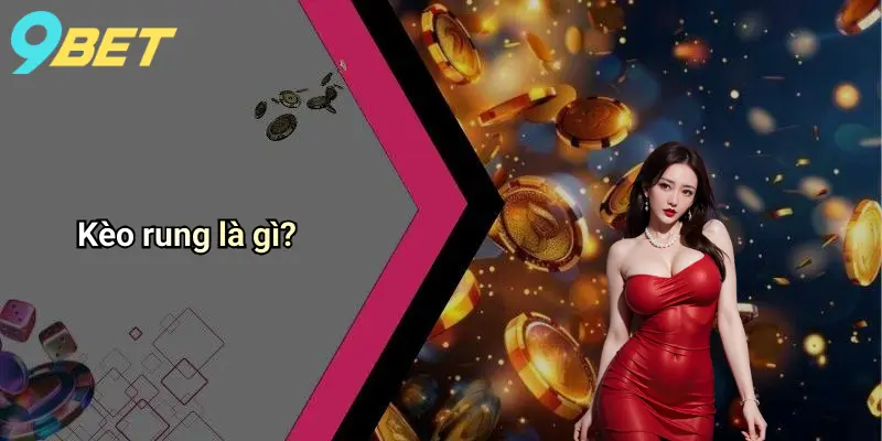 Kèo rung là gì?